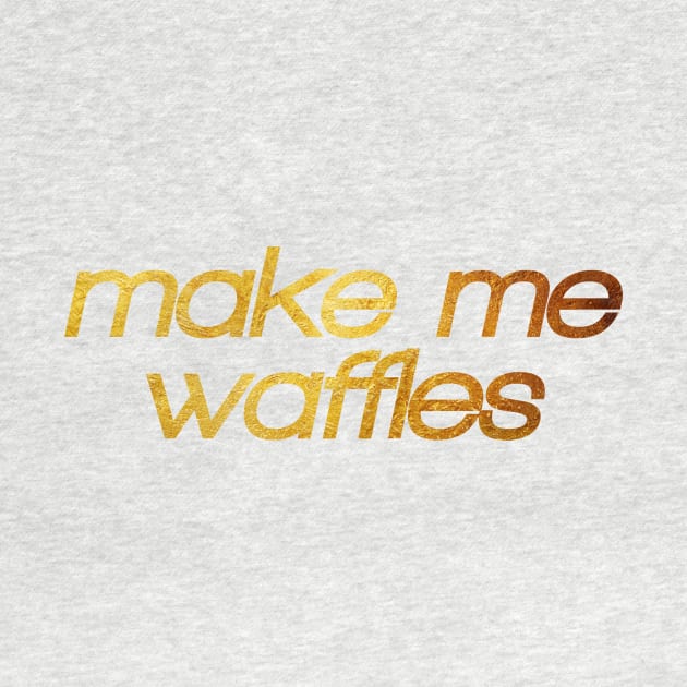 Make me waffles! I'm hungry! Trendy foodie by BitterBaubles